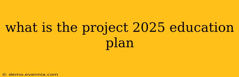 what is the project 2025 education plan