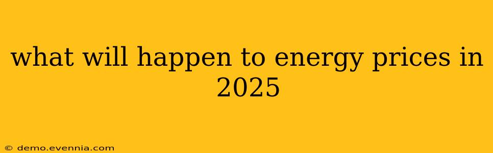 what will happen to energy prices in 2025