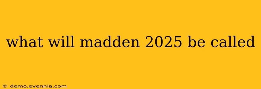 what will madden 2025 be called