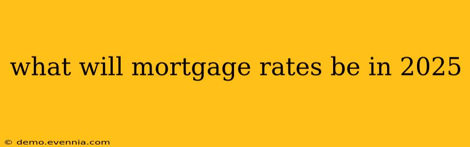 what will mortgage rates be in 2025