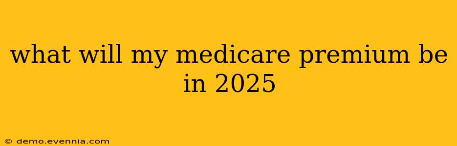 what will my medicare premium be in 2025