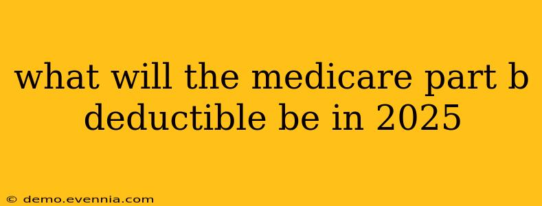 what will the medicare part b deductible be in 2025