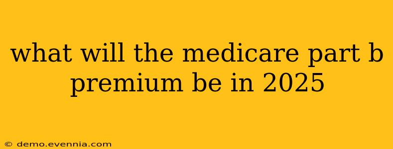 what will the medicare part b premium be in 2025