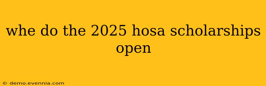 whe do the 2025 hosa scholarships open