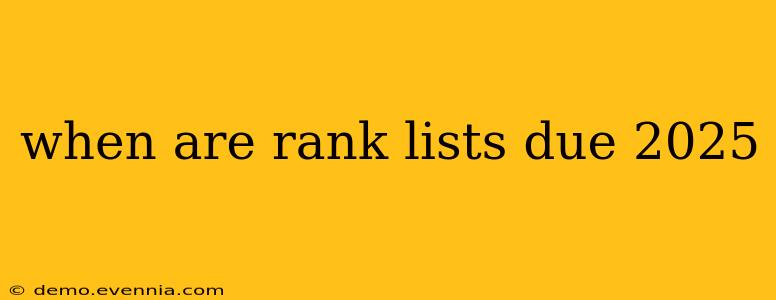 when are rank lists due 2025