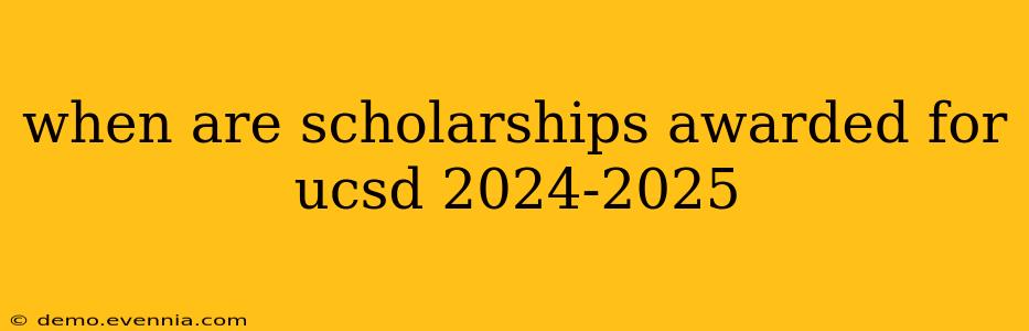 when are scholarships awarded for ucsd 2024-2025