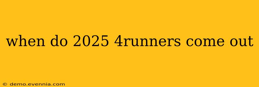 when do 2025 4runners come out