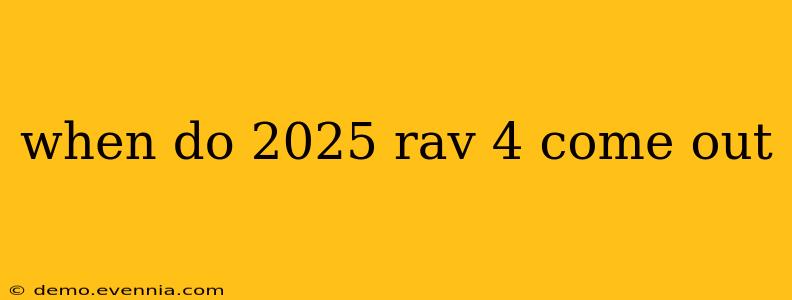 when do 2025 rav 4 come out