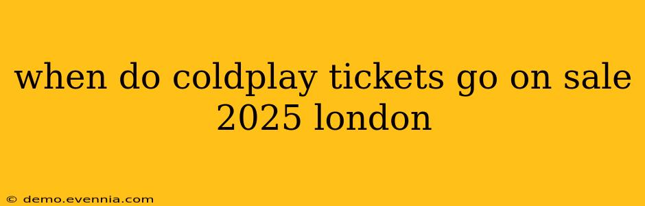 when do coldplay tickets go on sale 2025 london