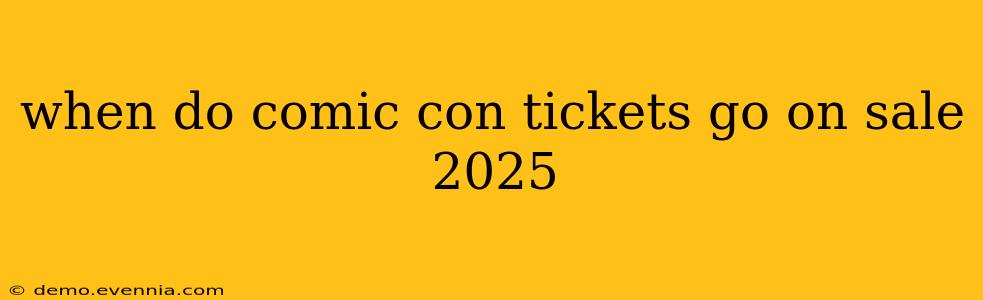 when do comic con tickets go on sale 2025