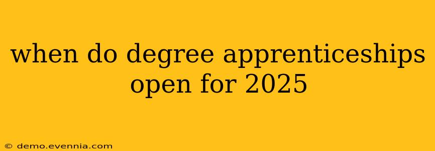 when do degree apprenticeships open for 2025