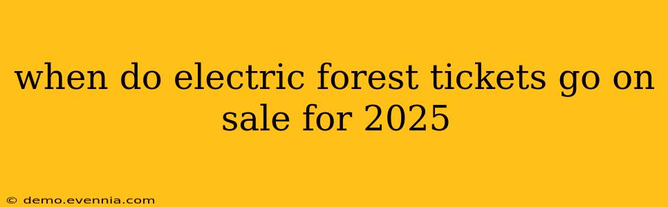 when do electric forest tickets go on sale for 2025