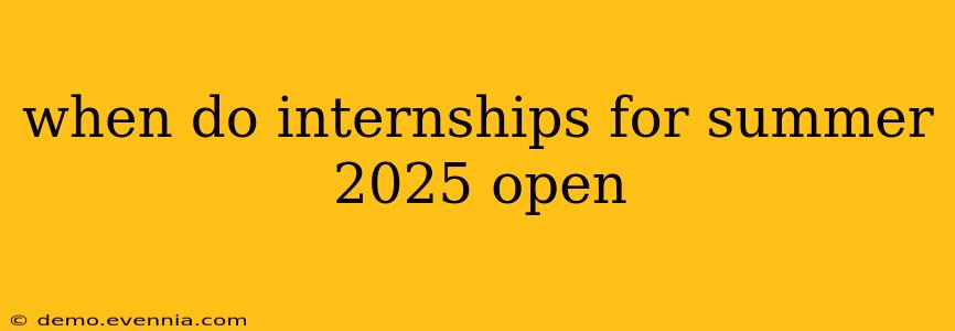 when do internships for summer 2025 open