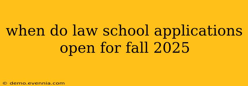 when do law school applications open for fall 2025