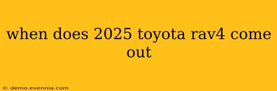 when does 2025 toyota rav4 come out