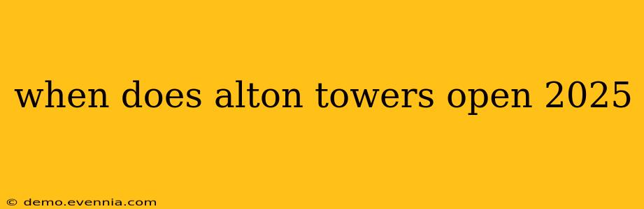 when does alton towers open 2025