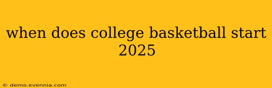 when does college basketball start 2025