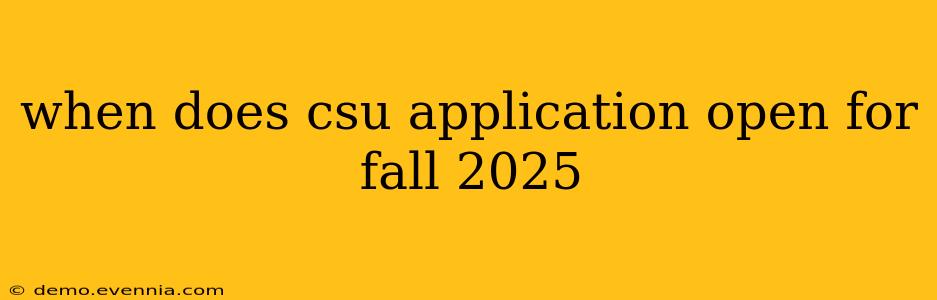 when does csu application open for fall 2025