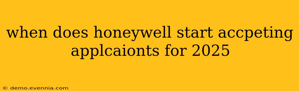 when does honeywell start accpeting applcaionts for 2025