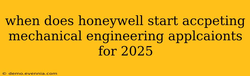 when does honeywell start accpeting mechanical engineering applcaionts for 2025