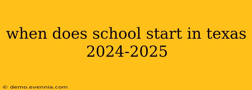 when does school start in texas 2024-2025