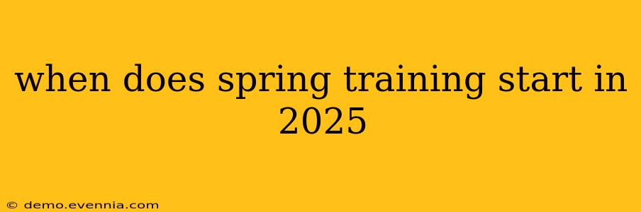 when does spring training start in 2025