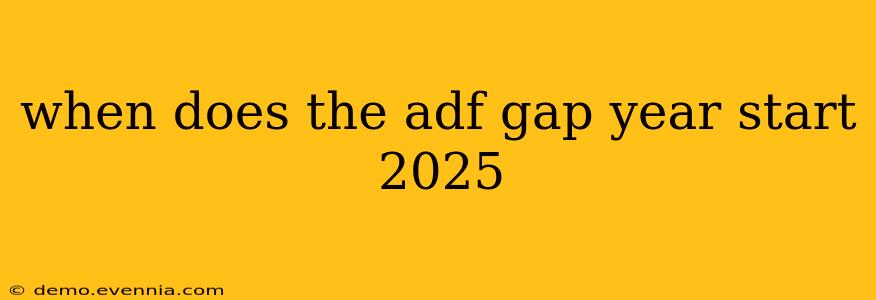 when does the adf gap year start 2025