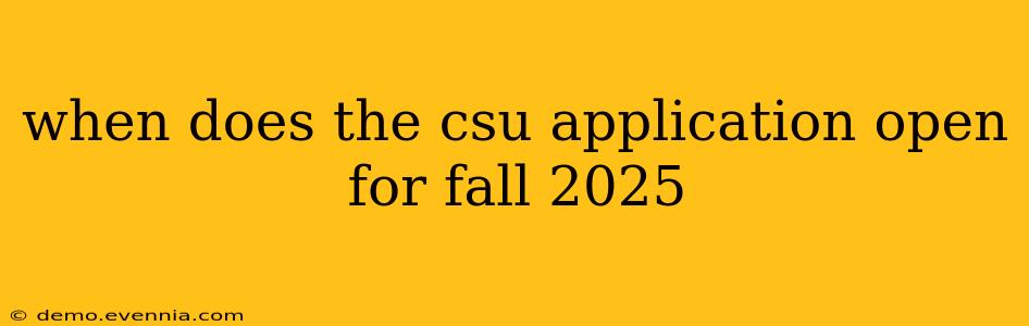 when does the csu application open for fall 2025