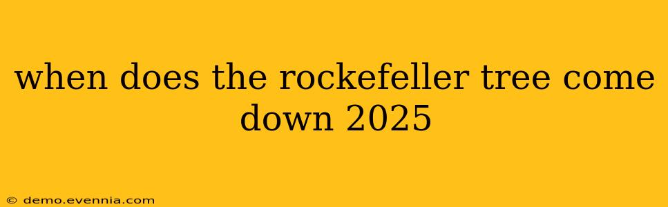 when does the rockefeller tree come down 2025