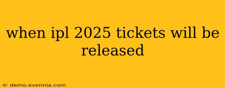 when ipl 2025 tickets will be released