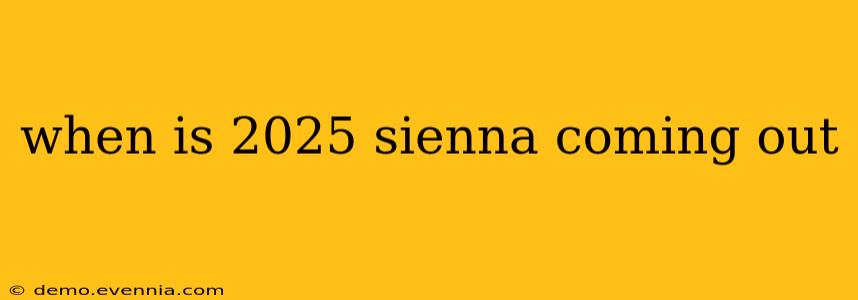 when is 2025 sienna coming out