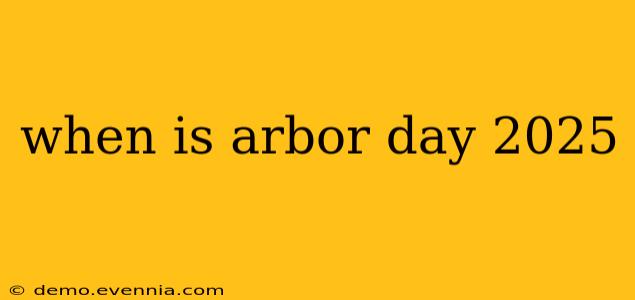 when is arbor day 2025