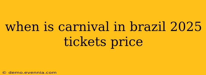 when is carnival in brazil 2025 tickets price