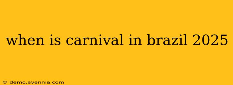 when is carnival in brazil 2025