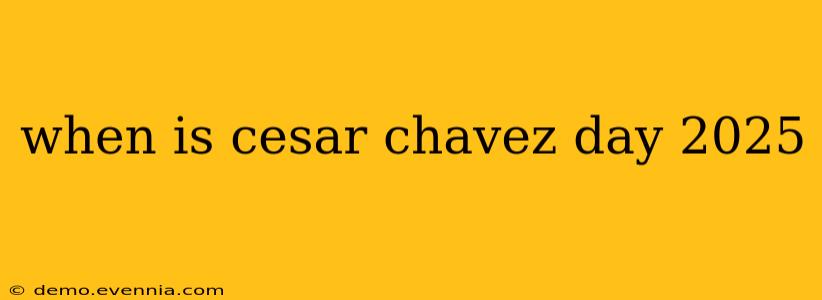 when is cesar chavez day 2025