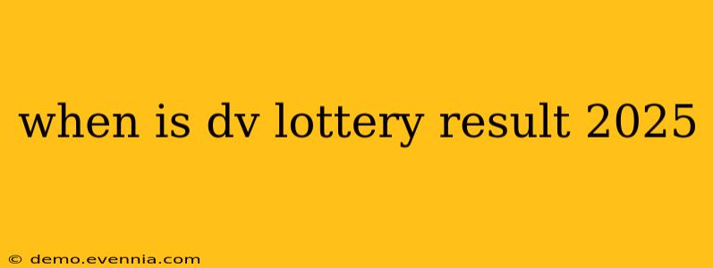 when is dv lottery result 2025