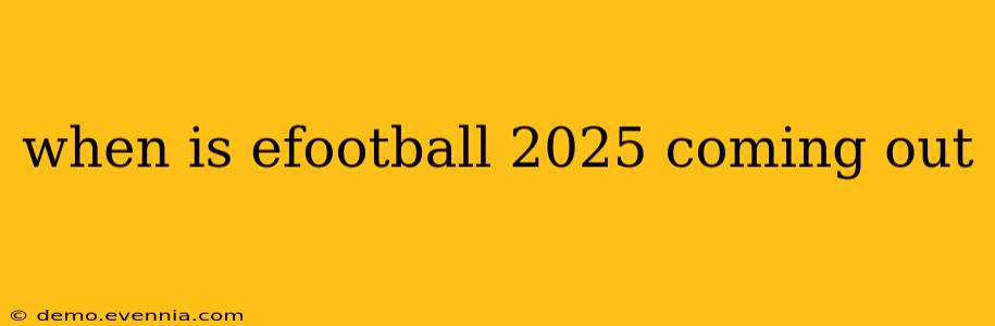 when is efootball 2025 coming out