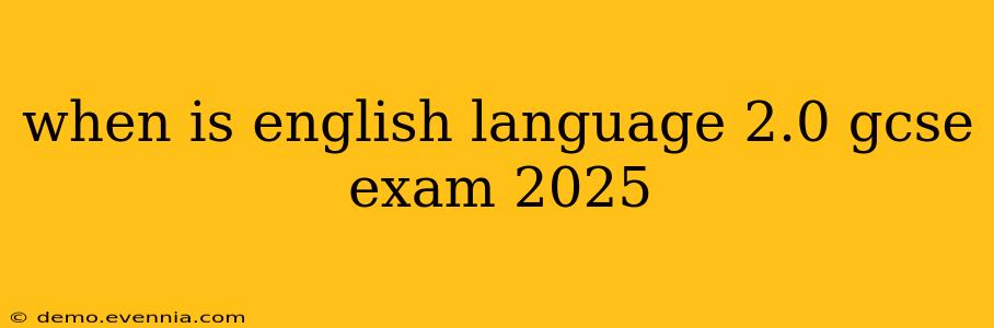 when is english language 2.0 gcse exam 2025