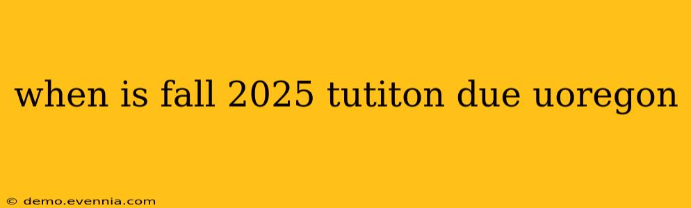 when is fall 2025 tutiton due uoregon