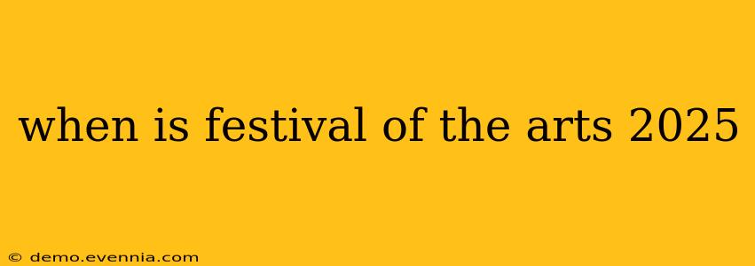 when is festival of the arts 2025