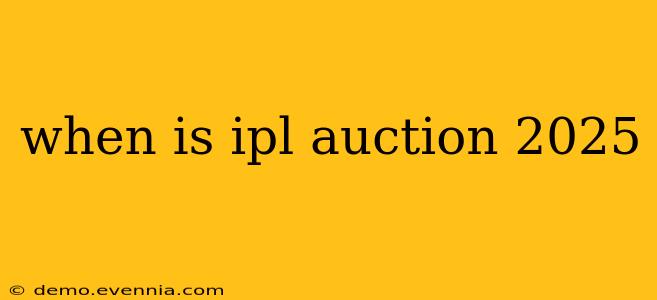 when is ipl auction 2025