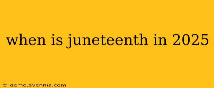 when is juneteenth in 2025