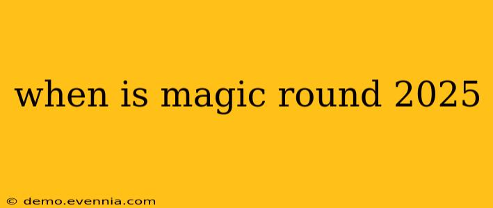 when is magic round 2025