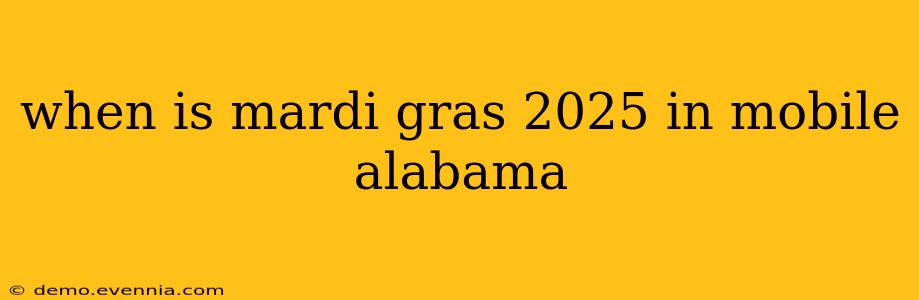 when is mardi gras 2025 in mobile alabama