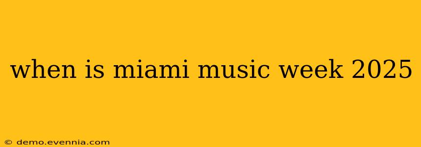 when is miami music week 2025