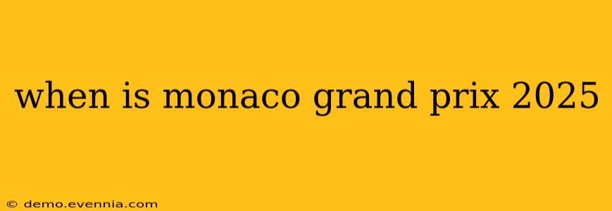 when is monaco grand prix 2025