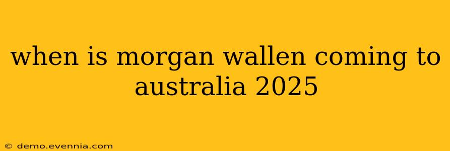 when is morgan wallen coming to australia 2025