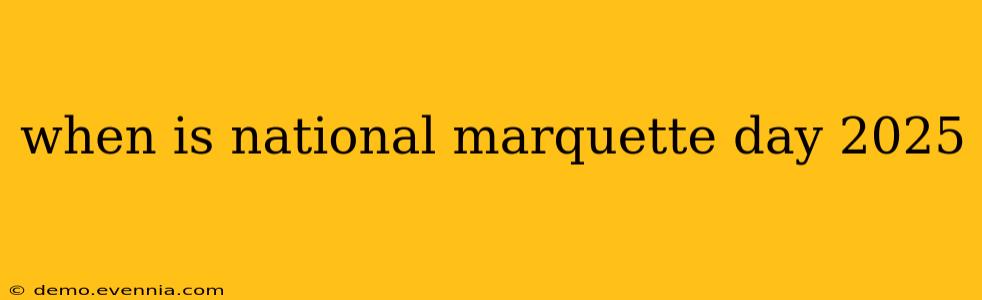 when is national marquette day 2025