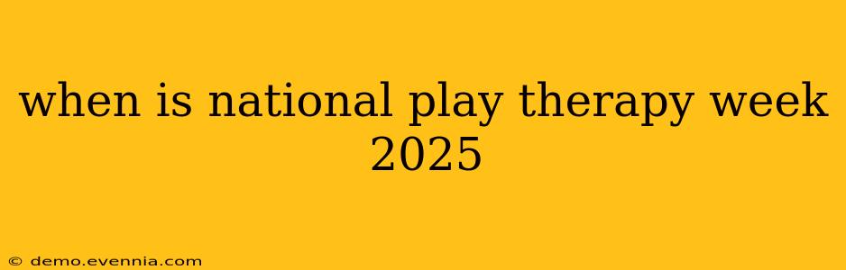 when is national play therapy week 2025