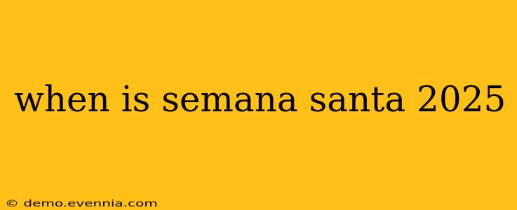 when is semana santa 2025